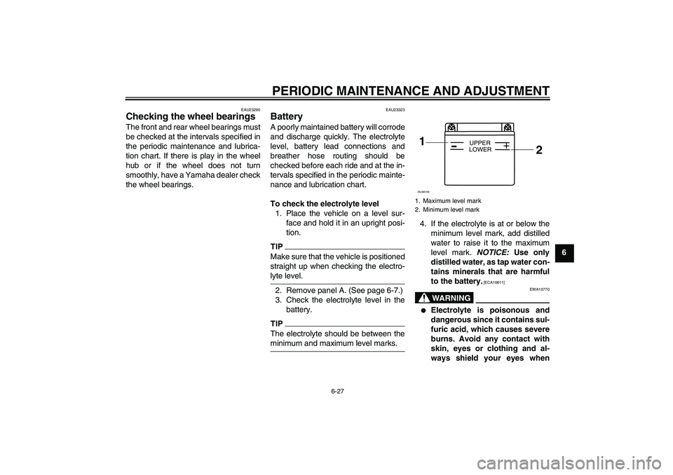 YAMAHA WR 125R 2009 Repair Manual PERIODIC MAINTENANCE AND ADJUSTMENT
6-27
6
EAU23290
Checking the wheel bearings The front and rear wheel bearings must
be checked at the intervals specified in
the periodic maintenance and lubrica-
ti YAMAHA WR 125R 2009 Repair Manual PERIODIC MAINTENANCE AND ADJUSTMENT
6-27
6
EAU23290
Checking the wheel bearings The front and rear wheel bearings must
be checked at the intervals specified in
the periodic maintenance and lubrica-
ti