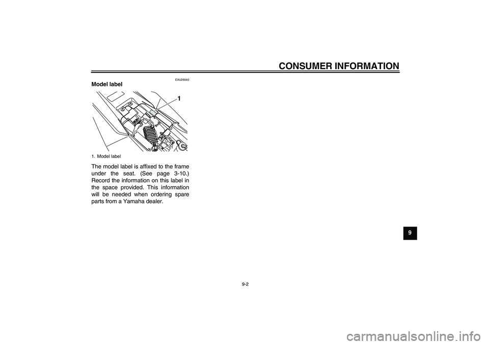 YAMAHA WR 125R 2009 Manual Online CONSUMER INFORMATION
9-2
9
EAU26540
Model label
The model label is affixed to the frame
under the seat. (See page 3-10.)
Record the information on this label in
the space provided. This information
w YAMAHA WR 125R 2009 Manual Online CONSUMER INFORMATION
9-2
9
EAU26540
Model label
The model label is affixed to the frame
under the seat. (See page 3-10.)
Record the information on this label in
the space provided. This information
w