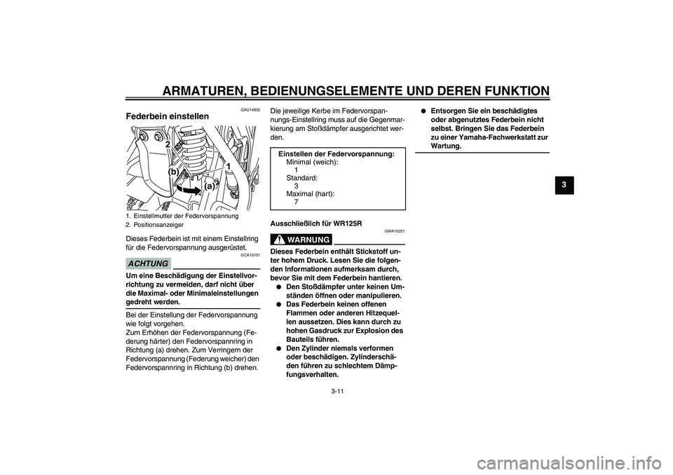 YAMAHA WR 125R 2009 Betriebsanleitungen (in German) ARMATUREN, BEDIENUNGSELEMENTE UND DEREN FUNKTION
3-11
3
GAU14832
Federbein einstellen Dieses Federbein ist mit einem Einstellring
für die Federvorspannung ausgerüstet.ACHTUNG
GCA10101
Um eine Besch YAMAHA WR 125R 2009 Betriebsanleitungen (in German) ARMATUREN, BEDIENUNGSELEMENTE UND DEREN FUNKTION
3-11
3
GAU14832
Federbein einstellen Dieses Federbein ist mit einem Einstellring
für die Federvorspannung ausgerüstet.ACHTUNG
GCA10101
Um eine Besch