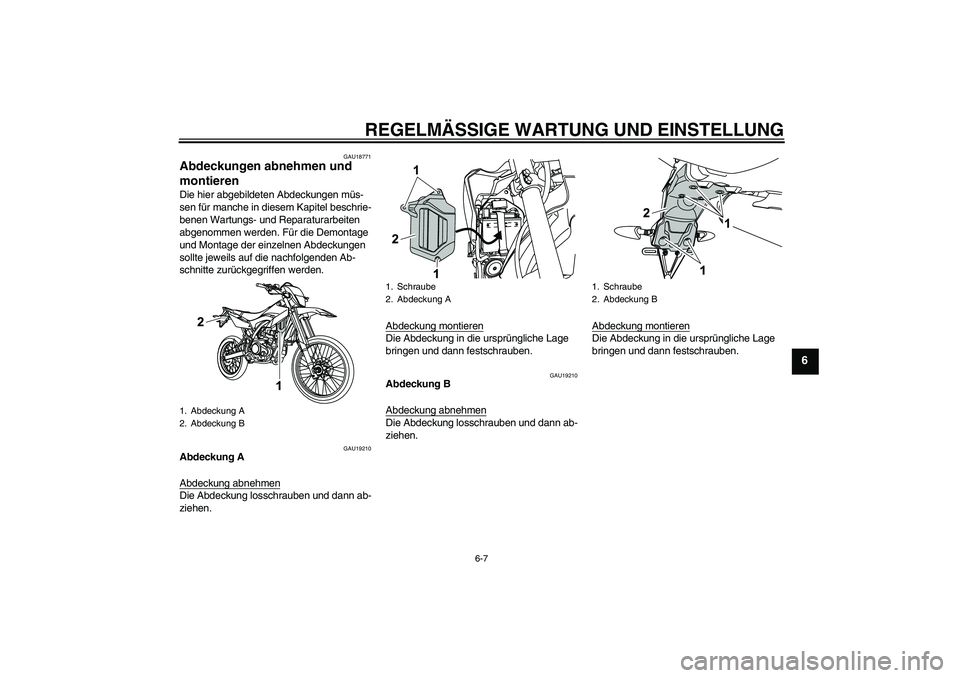 YAMAHA WR 125R 2009  Betriebsanleitungen (in German) REGELMÄSSIGE WARTUNG UND EINSTELLUNG
6-7
6
GAU18771
Abdeckungen abnehmen und 
montieren Die hier abgebildeten Abdeckungen müs-
sen für manche in diesem Kapitel beschrie-
benen Wartungs- und Reparat