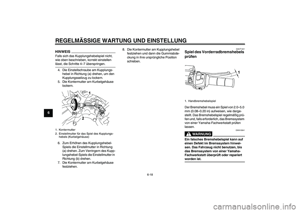 YAMAHA WR 125R 2009  Betriebsanleitungen (in German) REGELMÄSSIGE WARTUNG UND EINSTELLUNG
6-18
6
HINWEISFalls sich das Kupplungshebelspiel nicht, 
wie oben beschrieben, korrekt einstellen lässt, die Schritte 4–7 überspringen.
4. Die Einstellschraub