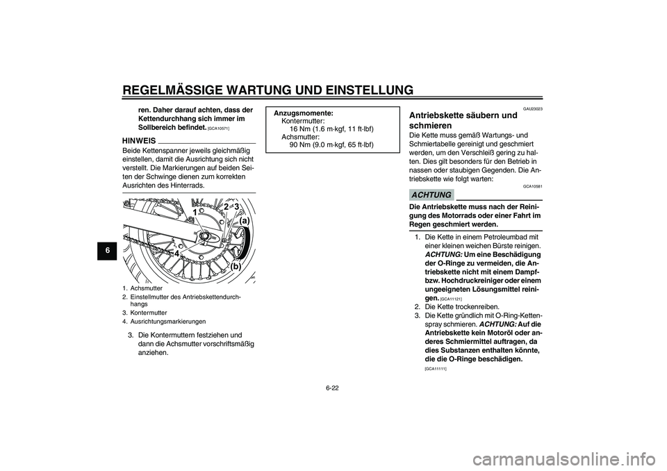 YAMAHA WR 125R 2009  Betriebsanleitungen (in German) REGELMÄSSIGE WARTUNG UND EINSTELLUNG
6-22
6
ren. Daher darauf achten, dass der 
Kettendurchhang sich immer im 
Sollbereich befindet.
 [GCA10571]
HINWEISBeide Kettenspanner jeweils gleichmäßig 
eins