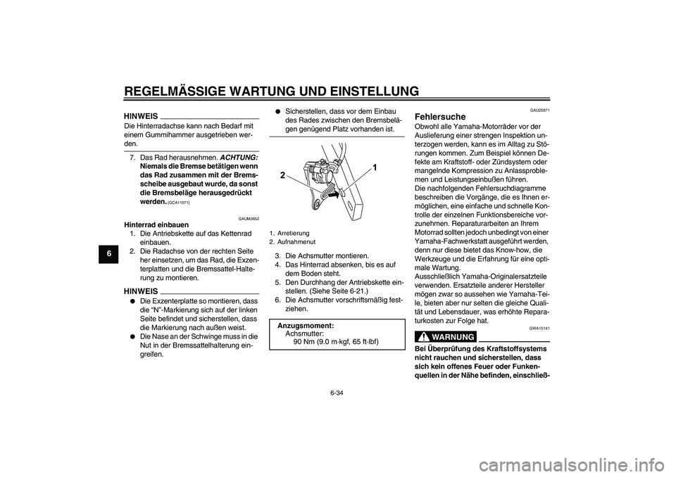 YAMAHA WR 125R 2009 Betriebsanleitungen (in German) REGELMÄSSIGE WARTUNG UND EINSTELLUNG
6-34
6
HINWEISDie Hinterradachse kann nach Bedarf mit
einem Gummihammer ausgetrieben wer-den.
7. Das Rad herausnehmen. ACHTUNG:
Niemals die Bremse betätigen we YAMAHA WR 125R 2009 Betriebsanleitungen (in German) REGELMÄSSIGE WARTUNG UND EINSTELLUNG
6-34
6
HINWEISDie Hinterradachse kann nach Bedarf mit
einem Gummihammer ausgetrieben wer-den.
7. Das Rad herausnehmen. ACHTUNG:
Niemals die Bremse betätigen we