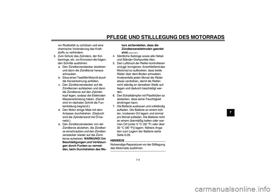 YAMAHA WR 125R 2009  Betriebsanleitungen (in German) PFLEGE UND STILLLEGUNG DES MOTORRADS
7-4
7
vor Rostbefall zu schützen und eine 
chemische Veränderung des Kraft-
stoffs zu verhindern.
3. Zum Schutz des Zylinders, der Kol-
benringe, etc. vor Korros