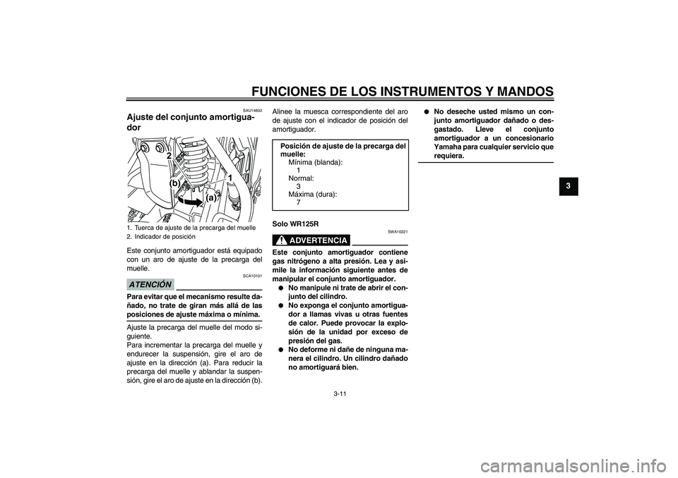 YAMAHA WR 125R 2009 Manuale de Empleo (in Spanish) FUNCIONES DE LOS INSTRUMENTOS Y MANDOS
3-11
3
SAU14832
Ajuste del conjunto amortigua-
dor Este conjunto amortiguador está equipado
con un aro de ajuste de la precarga del
muelle.ATENCIÓN
SCA10101
Pa YAMAHA WR 125R 2009 Manuale de Empleo (in Spanish) FUNCIONES DE LOS INSTRUMENTOS Y MANDOS
3-11
3
SAU14832
Ajuste del conjunto amortigua-
dor Este conjunto amortiguador está equipado
con un aro de ajuste de la precarga del
muelle.ATENCIÓN
SCA10101
Pa