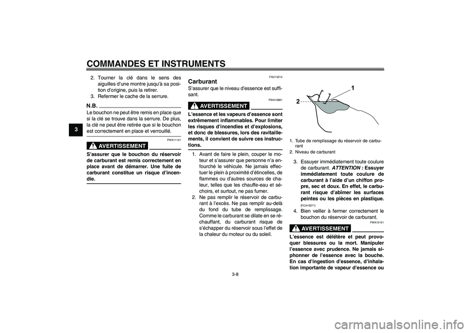 YAMAHA WR 125R 2009 Notices Demploi (in French) COMMANDES ET INSTRUMENTS
3-8
3
2. Tourner la clé dans le sens des
aiguilles d’une montre jusqu’à sa posi-
tion d’origine, puis la retirer.
3. Refermer le cache de la serrure.N.B.Le bouchon ne YAMAHA WR 125R 2009 Notices Demploi (in French) COMMANDES ET INSTRUMENTS
3-8
3
2. Tourner la clé dans le sens des
aiguilles d’une montre jusqu’à sa posi-
tion d’origine, puis la retirer.
3. Refermer le cache de la serrure.N.B.Le bouchon ne
