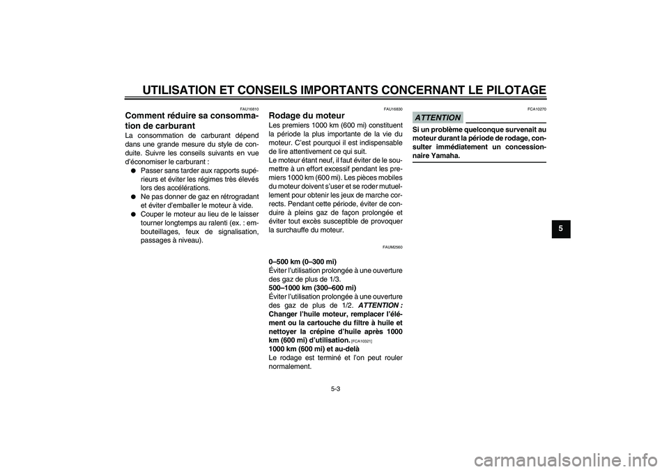 YAMAHA WR 125R 2009  Notices Demploi (in French) UTILISATION ET CONSEILS IMPORTANTS CONCERNANT LE PILOTAGE
5-3
5
FAU16810
Comment réduire sa consomma-
tion de carburant La consommation de carburant dépend
dans une grande mesure du style de con-
du