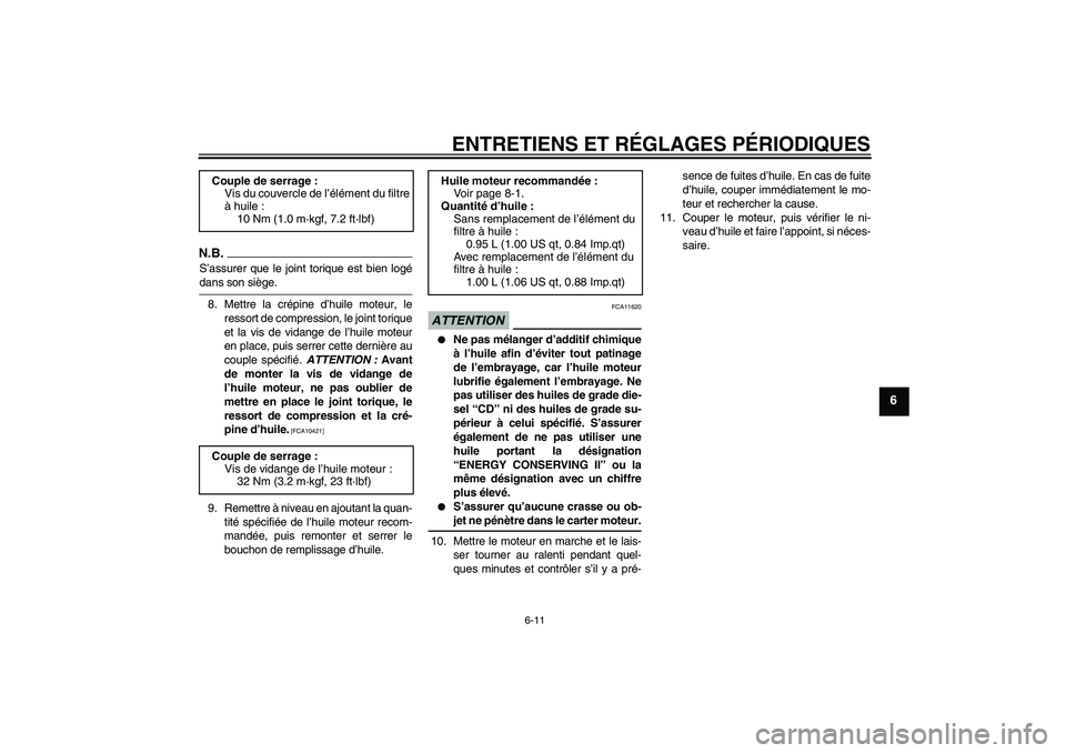 YAMAHA WR 125R 2009  Notices Demploi (in French) ENTRETIENS ET RÉGLAGES PÉRIODIQUES
6-11
6
N.B.S’assurer que le joint torique est bien logédans son siège.
8. Mettre la crépine d’huile moteur, le
ressort de compression, le joint torique
et l