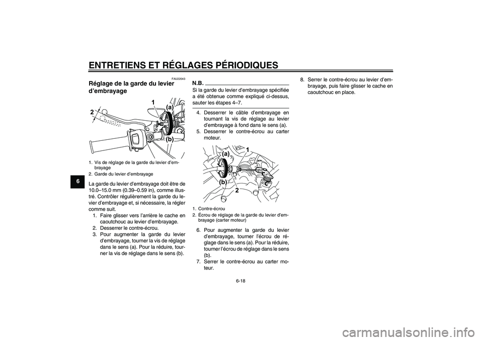 YAMAHA WR 125R 2009  Notices Demploi (in French) ENTRETIENS ET RÉGLAGES PÉRIODIQUES
6-18
6
FAU22043
Réglage de la garde du levier 
d’embrayage La garde du levier d’embrayage doit être de
10.0–15.0 mm (0.39–0.59 in), comme illus-
tré. Co