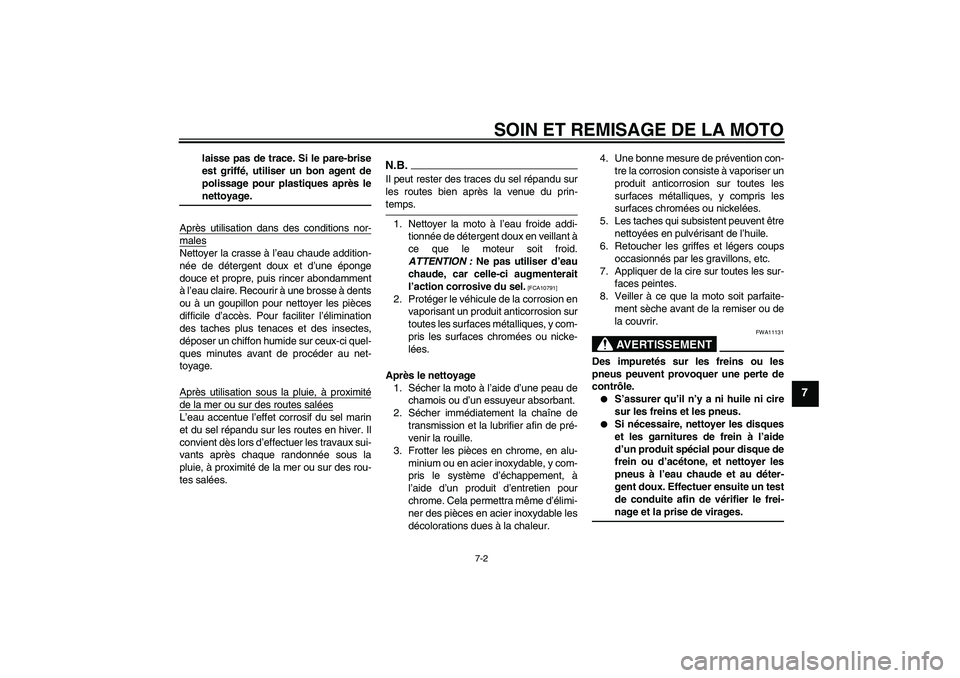 YAMAHA WR 125R 2009  Notices Demploi (in French) SOIN ET REMISAGE DE LA MOTO
7-2
7
laisse pas de trace. Si le pare-brise
est griffé, utiliser un bon agent de
polissage pour plastiques après lenettoyage.
Après utilisation dans des conditions nor-

