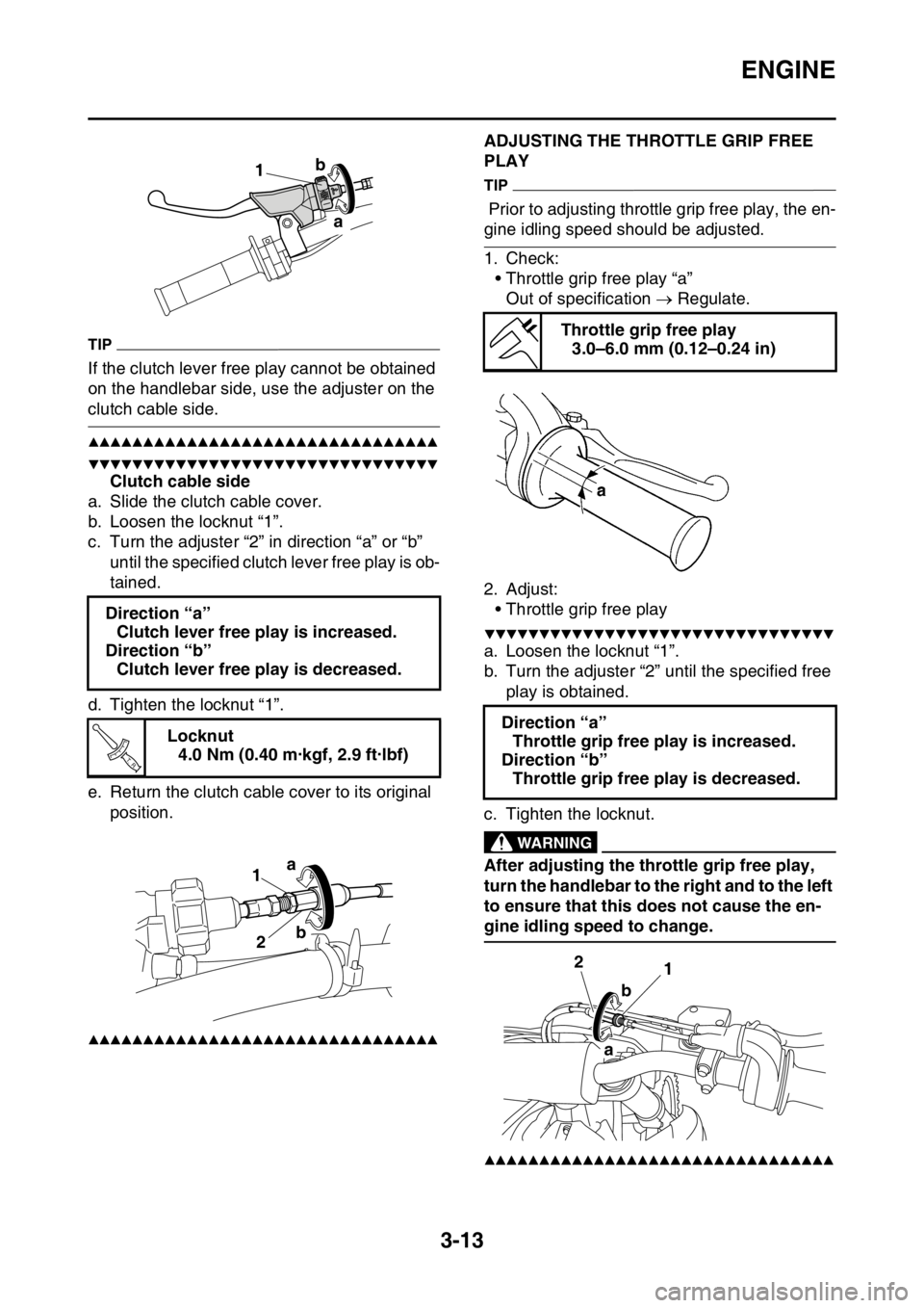 YAMAHA WR 250F 2017 Owners Manual ENGINE
3-13
TIP
If the clutch lever free play cannot be obtained
on the handlebar side, use the adjuster on the
clutch cable side.
▲▲▲▲▲▲▲▲▲▲▲▲▲▲▲▲▲▲▲▲▲▲ YAMAHA WR 250F 2017 Owners Manual ENGINE
3-13
TIP
If the clutch lever free play cannot be obtained
on the handlebar side, use the adjuster on the
clutch cable side.
▲▲▲▲▲▲▲▲▲▲▲▲▲▲▲▲▲▲▲▲▲▲