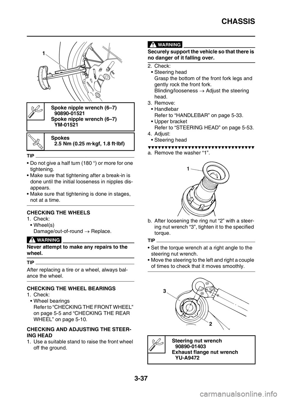 YAMAHA WR 250F 2017 Owners Manual CHASSIS
3-37
TIP
• Do not give a half turn (180 °) or more for one
tightening.
• Make sure that tightening after a break-in is
done until the initial looseness in nipples dis-
appears.
• Make YAMAHA WR 250F 2017 Owners Manual CHASSIS
3-37
TIP
• Do not give a half turn (180 °) or more for one
tightening.
• Make sure that tightening after a break-in is
done until the initial looseness in nipples dis-
appears.
• Make