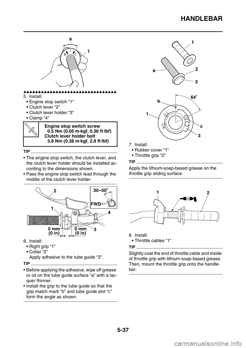 YAMAHA WR 250F 2017  Owners Manual HANDLEBAR
5-37
▲▲▲▲▲▲▲▲▲▲▲▲▲▲▲▲▲▲▲▲▲▲▲▲▲▲▲▲▲▲▲▲
5. Install:
• Engine stop switch “1”
• Clutch lever “2”
• Clutch lever hol