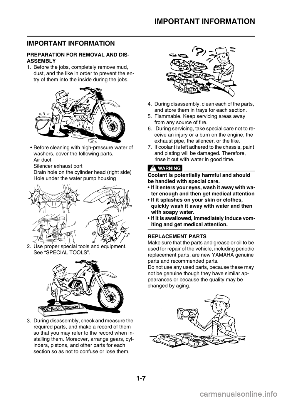 YAMAHA WR 250F 2017 Owners Manual IMPORTANT INFORMATION
1-7
EAS20180
IMPORTANT INFORMATION
EAS2GBB020PREPARATION FOR REMOVAL AND DIS-
ASSEMBLY
1. Before the jobs, completely remove mud,
dust, and the like in order to prevent the en-
YAMAHA WR 250F 2017 Owners Manual IMPORTANT INFORMATION
1-7
EAS20180
IMPORTANT INFORMATION
EAS2GBB020PREPARATION FOR REMOVAL AND DIS-
ASSEMBLY
1. Before the jobs, completely remove mud,
dust, and the like in order to prevent the en-