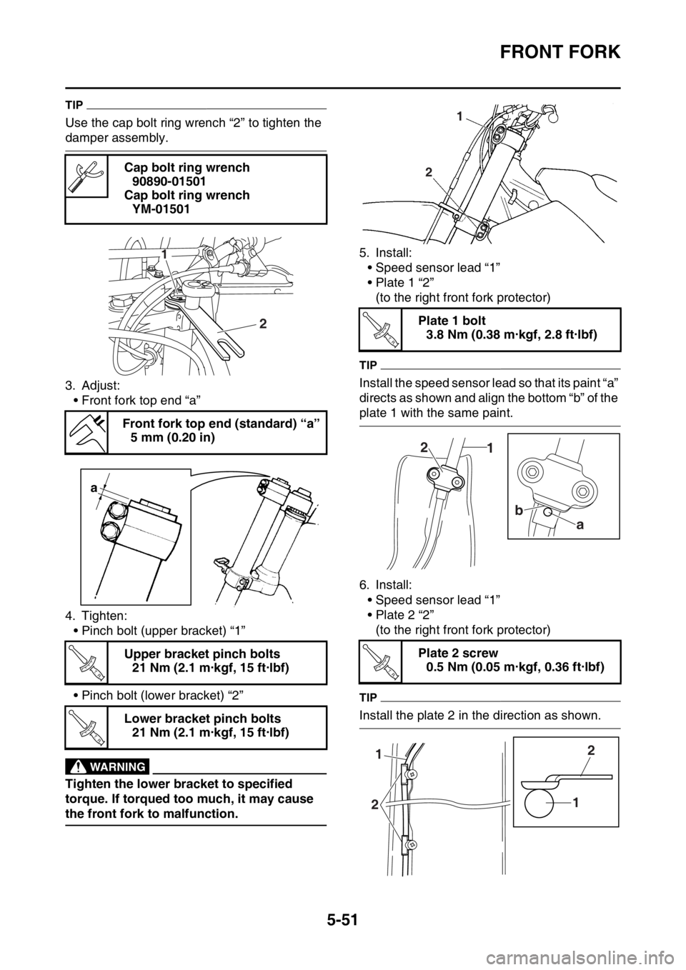 YAMAHA WR 250F 2017  Owners Manual FRONT FORK
5-51
TIP
Use the cap bolt ring wrench “2” to tighten the 
damper assembly.
3. Adjust:
• Front fork top end “a”
4. Tighten:
• Pinch bolt (upper bracket) “1”
• Pinch bolt (l