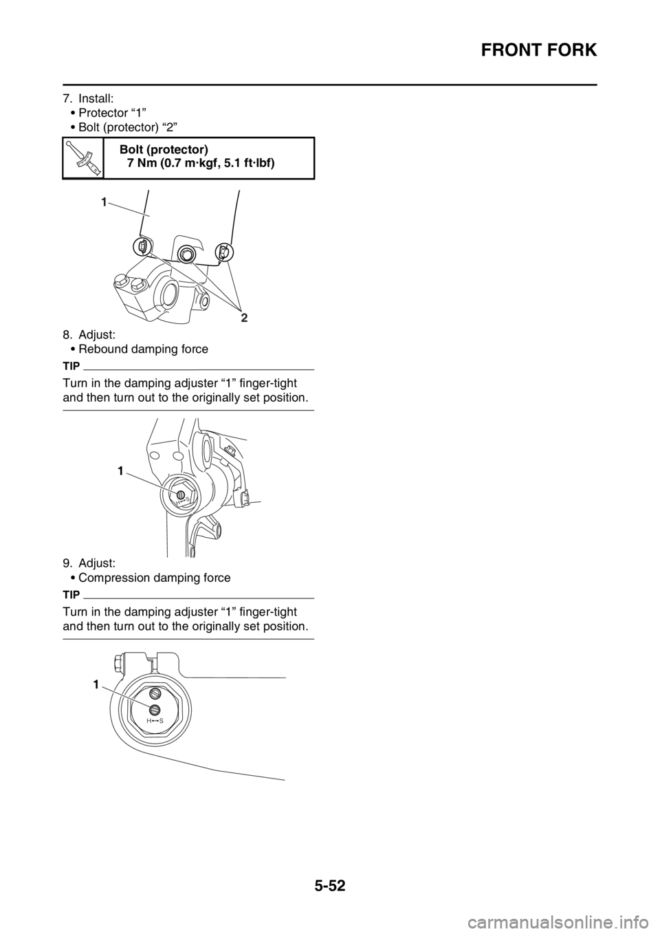 YAMAHA WR 250F 2017  Owners Manual FRONT FORK
5-52
7. Install:
• Protector “1”
• Bolt (protector) “2”
8. Adjust:
• Rebound damping force
TIP
Turn in the damping adjuster “1” finger-tight 
and then turn out to the orig