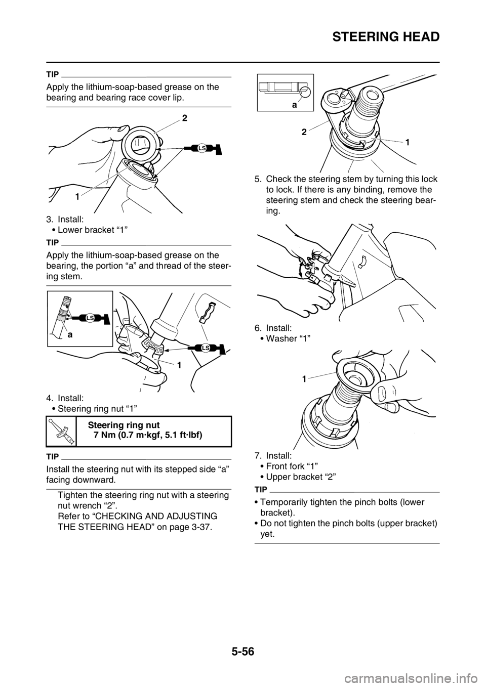 YAMAHA WR 250F 2017  Owners Manual STEERING HEAD
5-56
TIP
Apply the lithium-soap-based grease on the 
bearing and bearing race cover lip.
3. Install:
• Lower bracket “1”
TIP
Apply the lithium-soap-based grease on the 
bearing, th