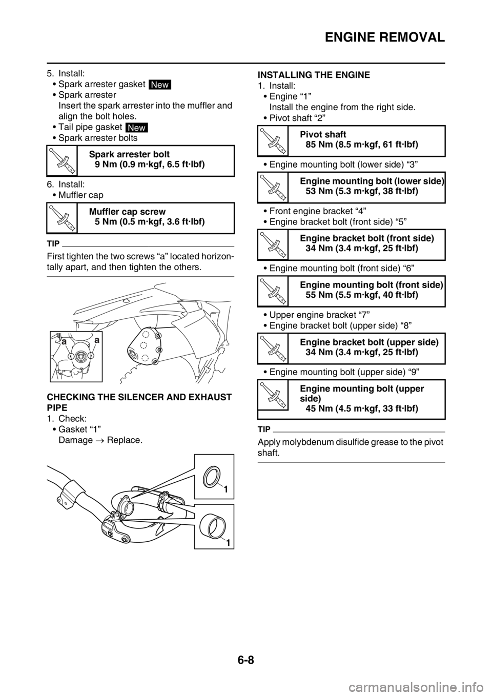 YAMAHA WR 250F 2017 Owners Guide ENGINE REMOVAL
6-8
5. Install:
• Spark arrester gasket
• Spark arrester
Insert the spark arrester into the muffler and
align the bolt holes.
• Tail pipe gasket
• Spark arrester bolts
6. Ins YAMAHA WR 250F 2017 Owners Guide ENGINE REMOVAL
6-8
5. Install:
• Spark arrester gasket
• Spark arrester
Insert the spark arrester into the muffler and
align the bolt holes.
• Tail pipe gasket
• Spark arrester bolts
6. Ins