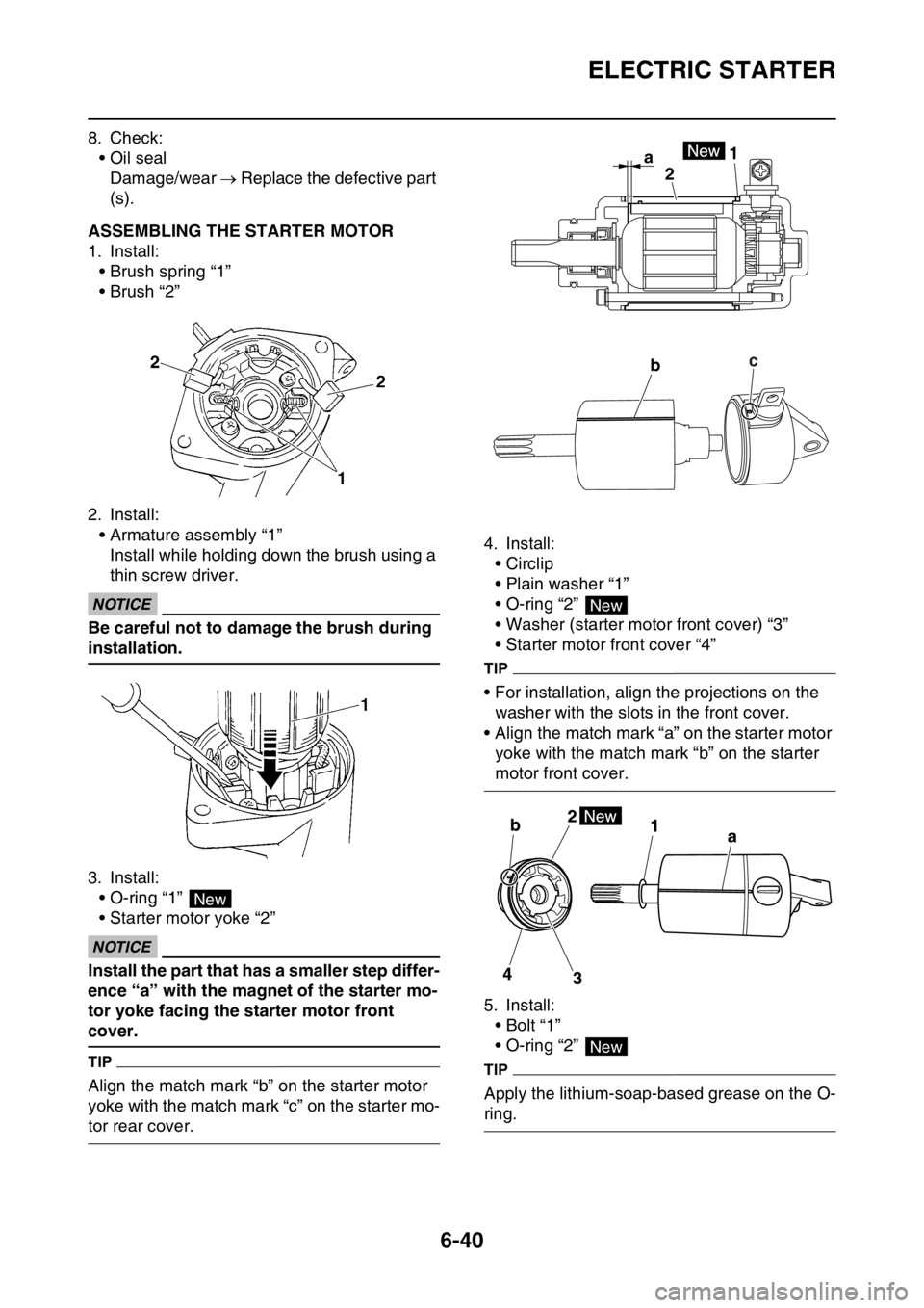 YAMAHA WR 250F 2017 Owners Manual ELECTRIC STARTER
6-40
8. Check:
• Oil seal
Damage/wear Replace the defective part
(s).
EAS2GBB264ASSEMBLING THE STARTER MOTOR
1. Install:
• Brush spring “1”
• Brush “2”
2. Install:
YAMAHA WR 250F 2017 Owners Manual ELECTRIC STARTER
6-40
8. Check:
• Oil seal
Damage/wear Replace the defective part
(s).
EAS2GBB264ASSEMBLING THE STARTER MOTOR
1. Install:
• Brush spring “1”
• Brush “2”
2. Install:
