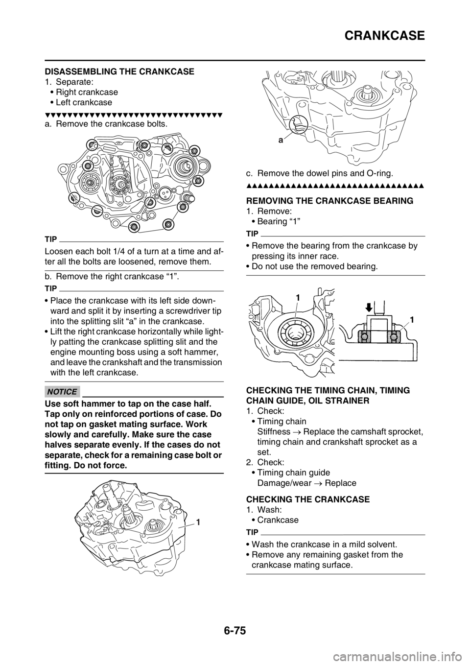 YAMAHA WR 250F 2017 Service Manual CRANKCASE
6-75
EAS2GBB311DISASSEMBLING THE CRANKCASE
1. Separate:
• Right crankcase
• Left crankcase
▼▼▼▼▼▼▼▼▼▼▼▼▼▼▼▼▼▼▼▼▼▼▼▼▼▼▼▼▼▼▼ YAMAHA WR 250F 2017 Service Manual CRANKCASE
6-75
EAS2GBB311DISASSEMBLING THE CRANKCASE
1. Separate:
• Right crankcase
• Left crankcase
▼▼▼▼▼▼▼▼▼▼▼▼▼▼▼▼▼▼▼▼▼▼▼▼▼▼▼▼▼▼▼