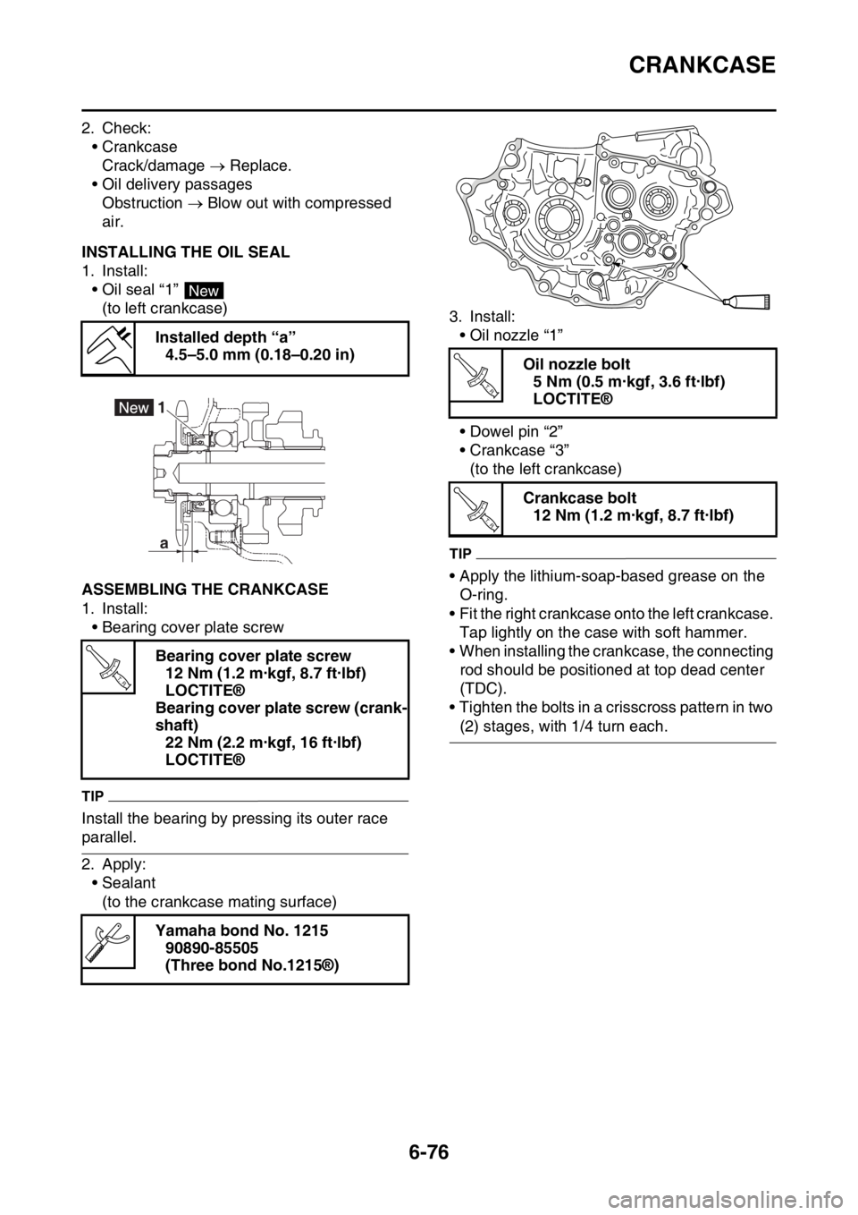 YAMAHA WR 250F 2017 User Guide CRANKCASE
6-76
2. Check:
• Crankcase
Crack/damage Replace.
• Oil delivery passages
Obstruction Blow out with compressed
air.
EAS2GBB315INSTALLING THE OIL SEAL
1. Install:
• Oil seal “ YAMAHA WR 250F 2017 User Guide CRANKCASE
6-76
2. Check:
• Crankcase
Crack/damage Replace.
• Oil delivery passages
Obstruction Blow out with compressed
air.
EAS2GBB315INSTALLING THE OIL SEAL
1. Install:
• Oil seal “