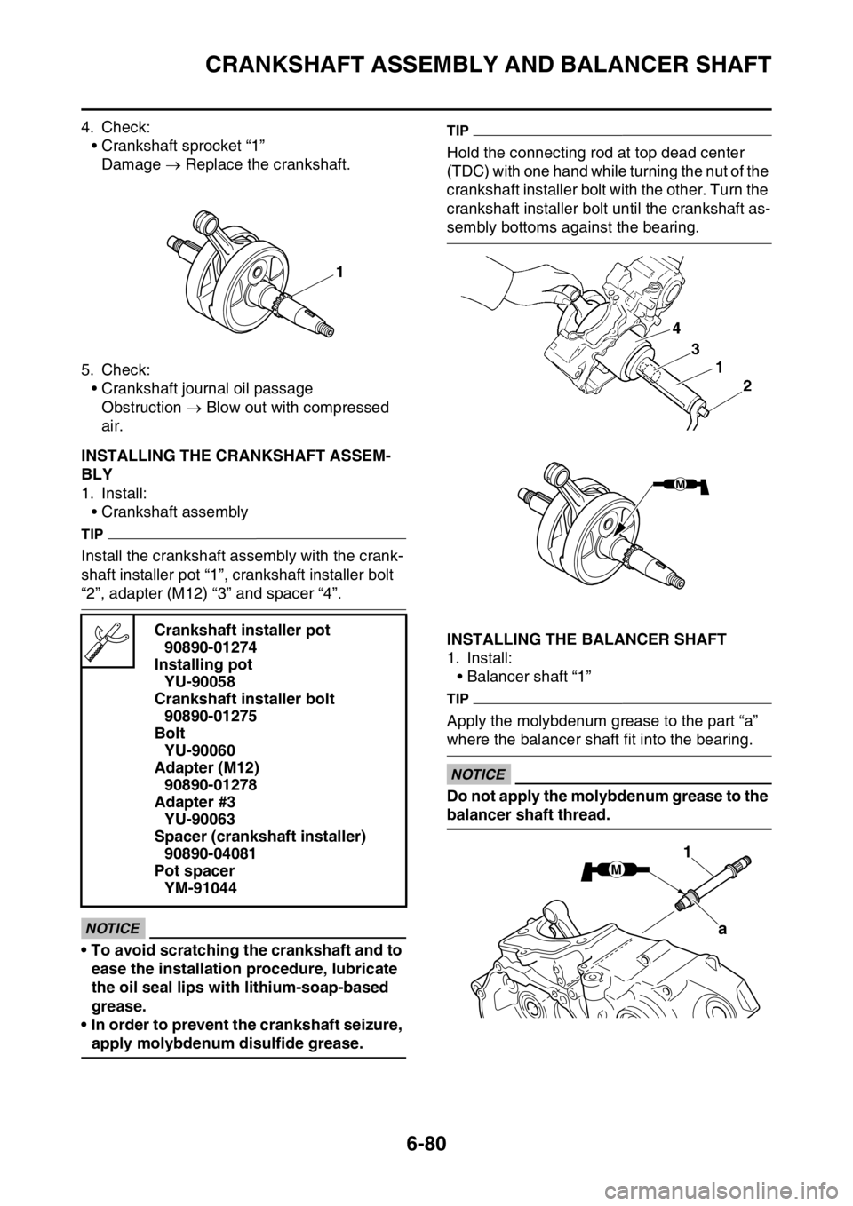 YAMAHA WR 250F 2017 Owners Manual CRANKSHAFT ASSEMBLY AND BALANCER SHAFT
6-80
4. Check:
• Crankshaft sprocket “1”
Damage Replace the crankshaft.
5. Check:
• Crankshaft journal oil passage
Obstruction Blow out with comp YAMAHA WR 250F 2017 Owners Manual CRANKSHAFT ASSEMBLY AND BALANCER SHAFT
6-80
4. Check:
• Crankshaft sprocket “1”
Damage Replace the crankshaft.
5. Check:
• Crankshaft journal oil passage
Obstruction Blow out with comp
