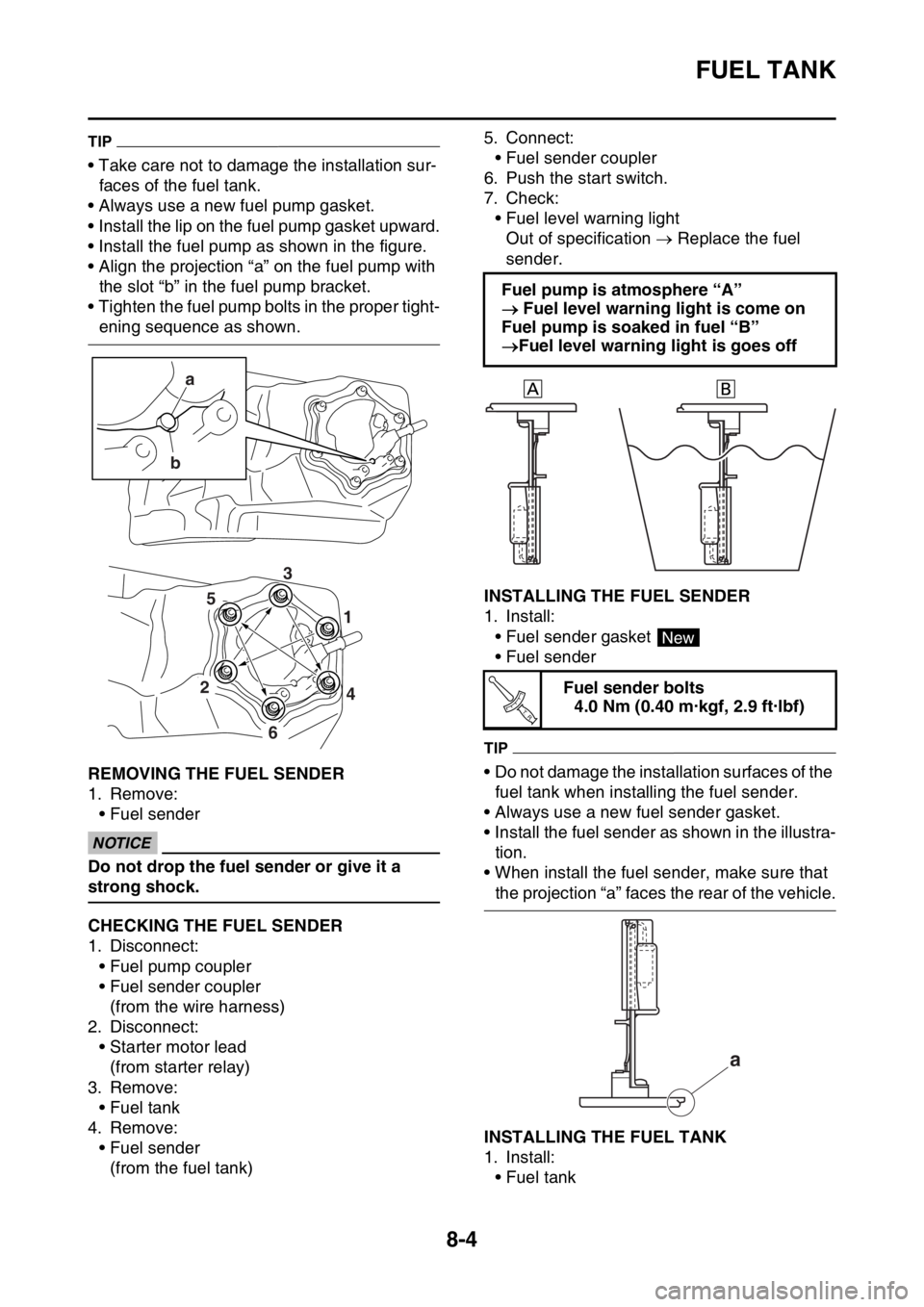 YAMAHA WR 250F 2017 User Guide FUEL TANK
8-4
TIP
• Take care not to damage the installation sur-
faces of the fuel tank.
• Always use a new fuel pump gasket.
• Install the lip on the fuel pump gasket upward.
• Install the f YAMAHA WR 250F 2017 User Guide FUEL TANK
8-4
TIP
• Take care not to damage the installation sur-
faces of the fuel tank.
• Always use a new fuel pump gasket.
• Install the lip on the fuel pump gasket upward.
• Install the f