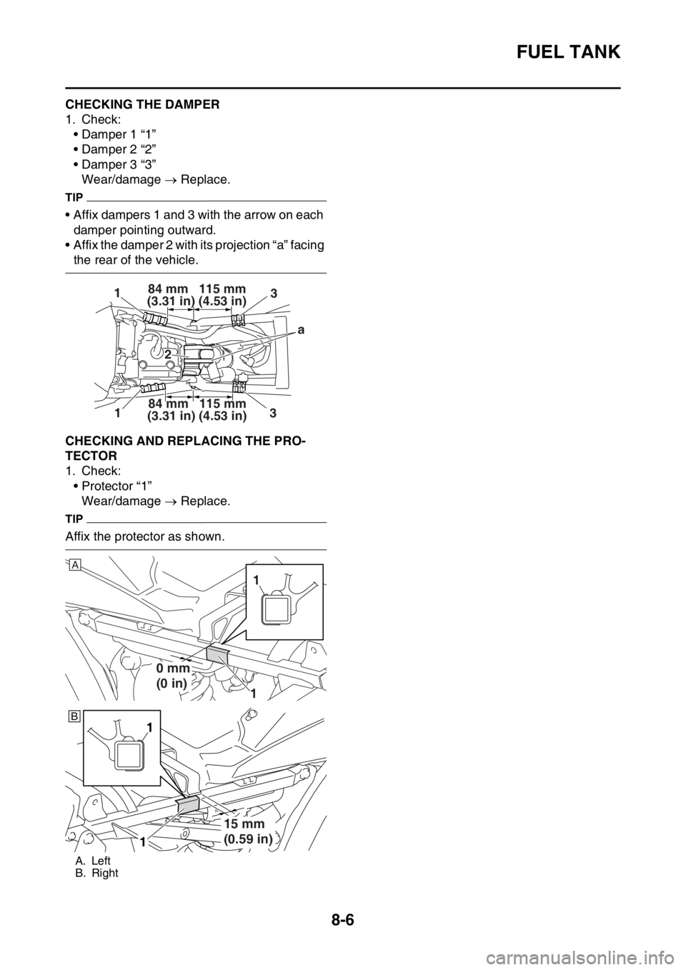 YAMAHA WR 250F 2017 Owners Manual FUEL TANK
8-6
EAS2GBB349CHECKING THE DAMPER
1. Check:
• Damper 1 “1”
• Damper 2 “2”
• Damper 3 “3”
Wear/damage Replace.
TIP
• Affix dampers 1 and 3 with the arrow on each
damp YAMAHA WR 250F 2017 Owners Manual FUEL TANK
8-6
EAS2GBB349CHECKING THE DAMPER
1. Check:
• Damper 1 “1”
• Damper 2 “2”
• Damper 3 “3”
Wear/damage Replace.
TIP
• Affix dampers 1 and 3 with the arrow on each
damp