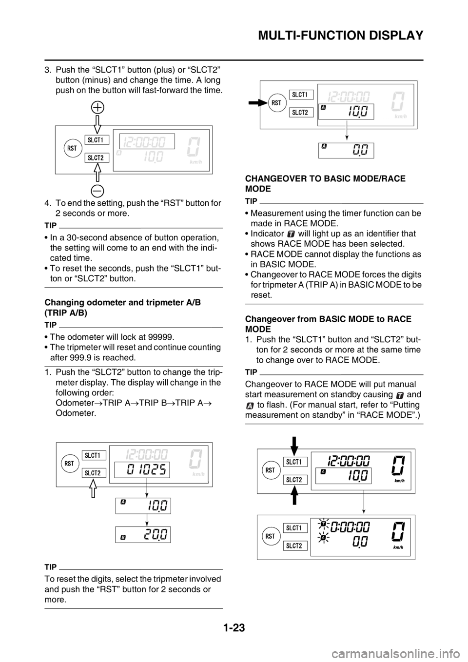 YAMAHA WR 250F 2017 Owners Guide MULTI-FUNCTION DISPLAY
1-23
3. Push the “SLCT1” button (plus) or “SLCT2”
button (minus) and change the time. A long
push on the button will fast-forward the time.
4. To end the setting, push YAMAHA WR 250F 2017 Owners Guide MULTI-FUNCTION DISPLAY
1-23
3. Push the “SLCT1” button (plus) or “SLCT2”
button (minus) and change the time. A long
push on the button will fast-forward the time.
4. To end the setting, push