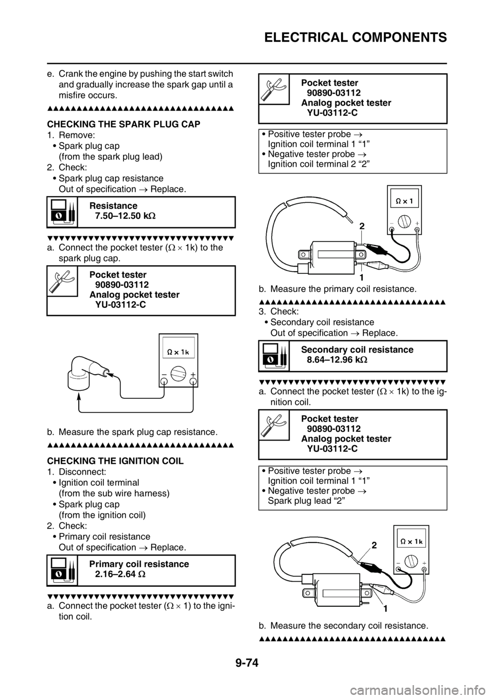 YAMAHA WR 250F 2017 Manual PDF ELECTRICAL COMPONENTS
9-74
e. Crank the engine by pushing the start switch
and gradually increase the spark gap until a
misfire occurs.
▲▲▲▲▲▲▲▲▲▲▲▲▲▲▲▲▲▲▲▲ YAMAHA WR 250F 2017 Manual PDF ELECTRICAL COMPONENTS
9-74
e. Crank the engine by pushing the start switch
and gradually increase the spark gap until a
misfire occurs.
▲▲▲▲▲▲▲▲▲▲▲▲▲▲▲▲▲▲▲▲