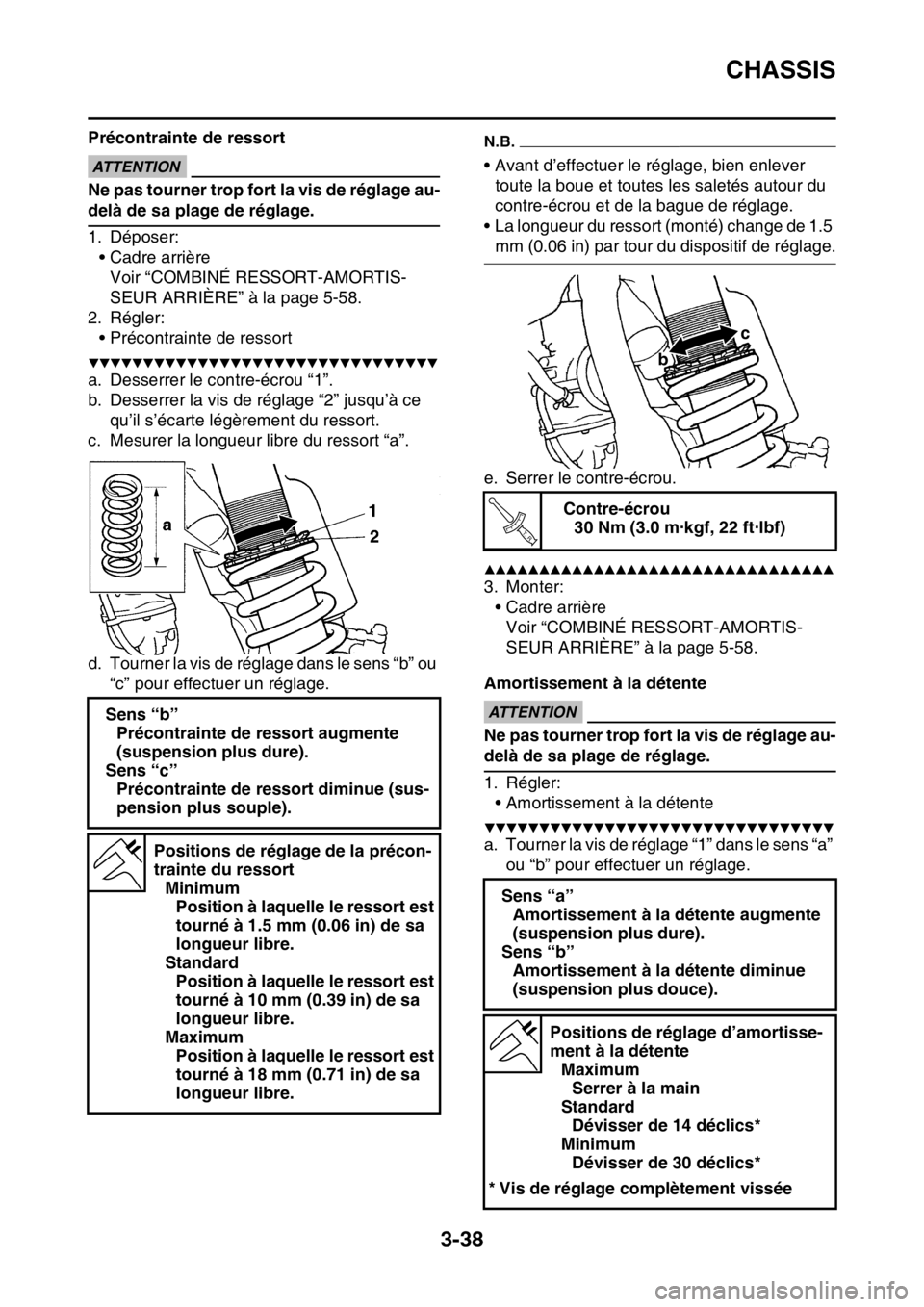 YAMAHA WR 250F 2017  Notices Demploi (in French) CHASSIS
3-38
Précontrainte de ressortECA
ATTENTION
Ne pas tourner trop fort la vis de réglage au-
delà de sa plage de réglage.
1. Déposer:
• Cadre arrière
Voir “COMBINÉ RESSORT-AMORTIS-
SEU