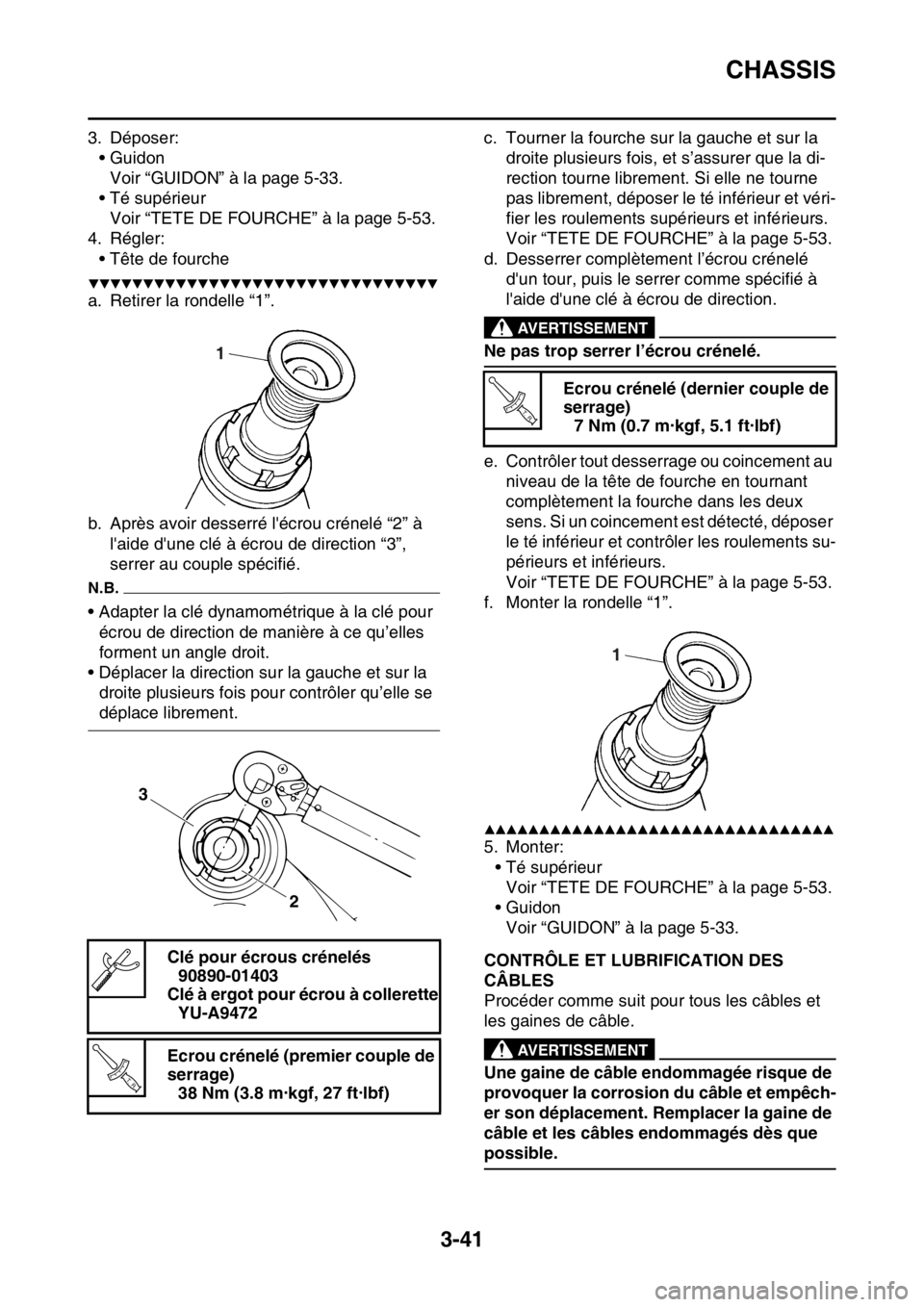 YAMAHA WR 250F 2017  Notices Demploi (in French) CHASSIS
3-41
3. Déposer:
• Guidon
Voir “GUIDON” à la page 5-33.
• Té supérieur
Voir “TETE DE FOURCHE” à la page 5-53.
4. Régler:
• Tête de fourche
▼▼▼▼▼▼▼▼▼▼�
