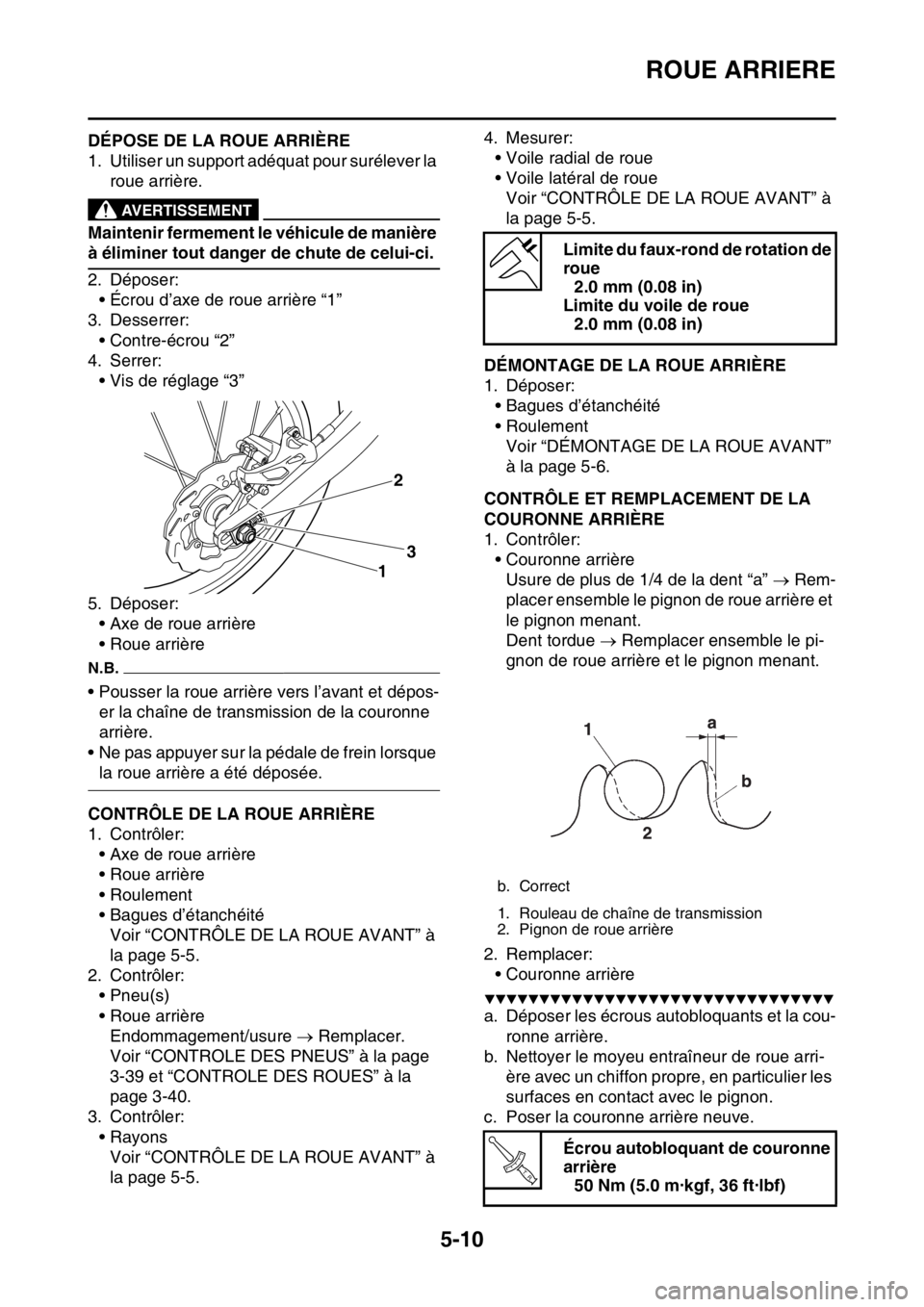 YAMAHA WR 250F 2017  Notices Demploi (in French) ROUE ARRIERE
5-10
FAS2GB2163DÉPOSE DE LA ROUE ARRIÈRE
1. Utiliser un support adéquat pour surélever la 
roue arrière.
EWA
AVERTISSEMENT
Maintenir fermement le véhicule de manière 
à éliminer 