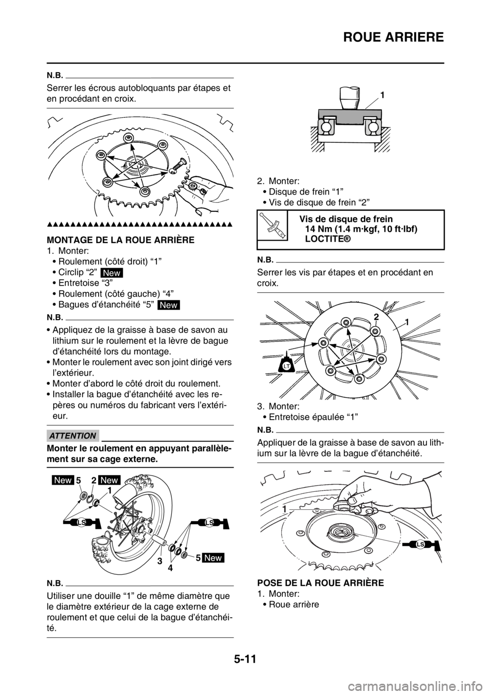 YAMAHA WR 250F 2017  Notices Demploi (in French) ROUE ARRIERE
5-11
N.B.
Serrer les écrous autobloquants par étapes et 
en procédant en croix.
▲▲▲▲▲▲▲▲▲▲▲▲▲▲▲▲▲▲▲▲▲▲▲▲▲▲▲▲▲▲▲▲
FAS2GB2