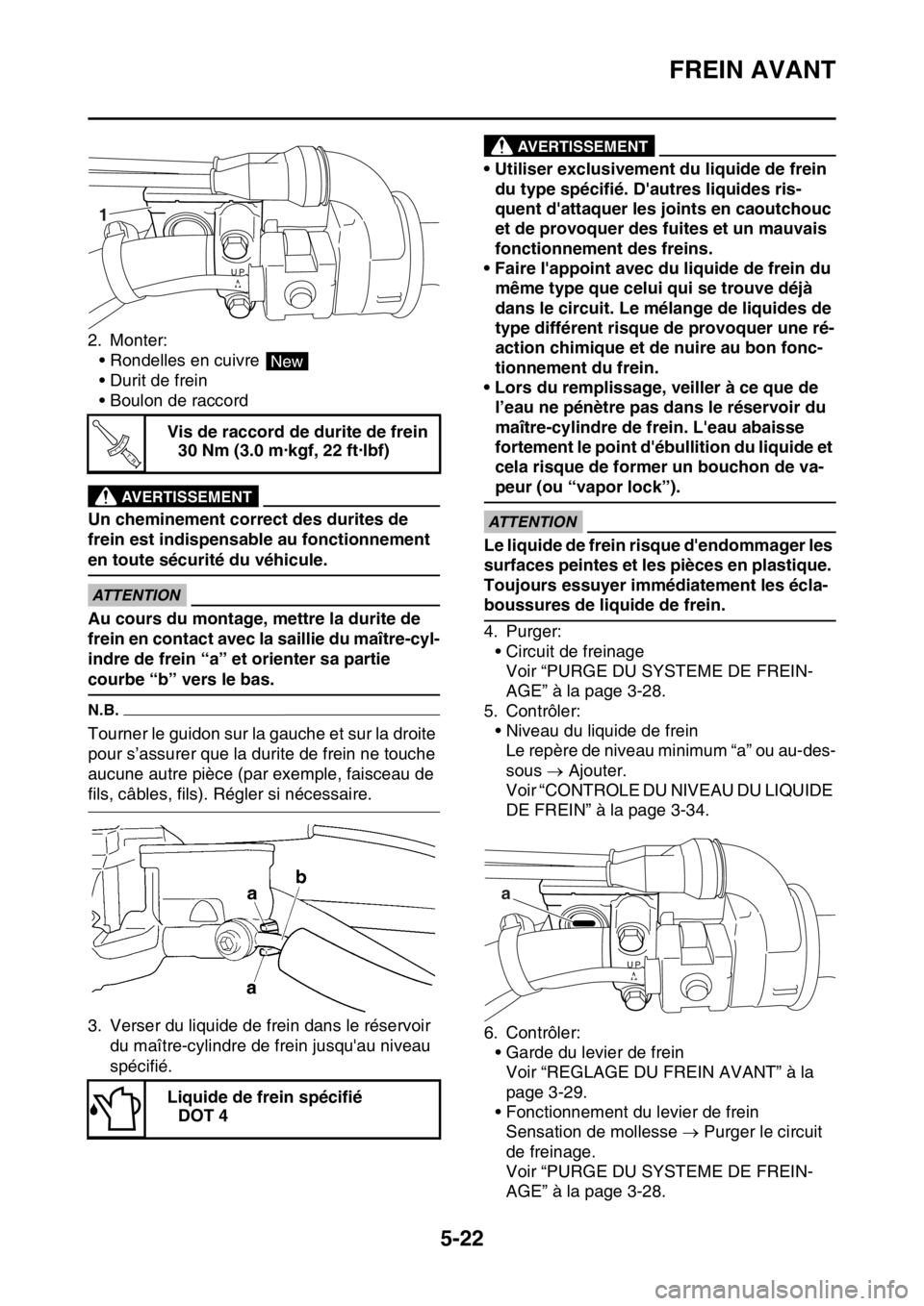 YAMAHA WR 250F 2017 Notices Demploi (in French) FREIN AVANT
5-22
2. Monter:
• Rondelles en cuivre
• Durit de frein
• Boulon de raccord
EWA
AVERTISSEMENT
Un cheminement correct des durites de
frein est indispensable au fonctionnement
en tou YAMAHA WR 250F 2017 Notices Demploi (in French) FREIN AVANT
5-22
2. Monter:
• Rondelles en cuivre
• Durit de frein
• Boulon de raccord
EWA
AVERTISSEMENT
Un cheminement correct des durites de
frein est indispensable au fonctionnement
en tou