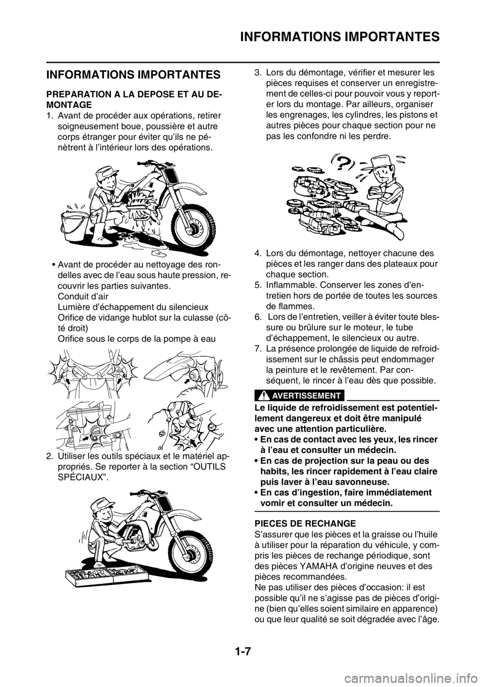 YAMAHA WR 250F 2017  Notices Demploi (in French) INFORMATIONS IMPORTANTES
1-7
FAS20180
INFORMATIONS IMPORTANTES
FAS2GB2022PREPARATION A LA DEPOSE ET AU DE-
MONTAGE
1. Avant de procéder aux opérations, retirer 
soigneusement boue, poussière et aut