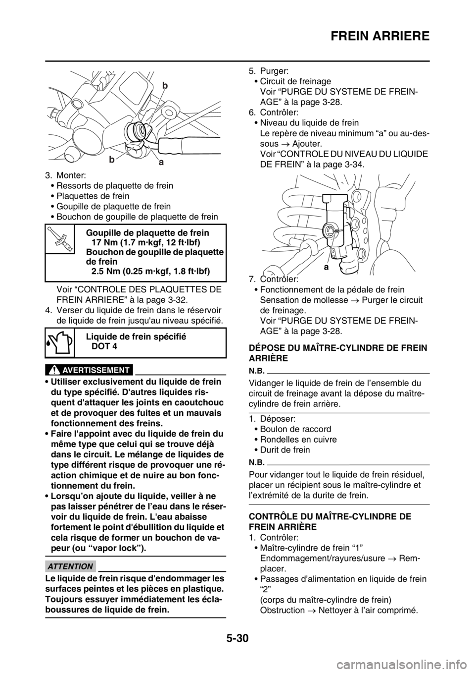 YAMAHA WR 250F 2017 Notices Demploi (in French) FREIN ARRIERE
5-30
3. Monter:
• Ressorts de plaquette de frein
• Plaquettes de frein
• Goupille de plaquette de frein
• Bouchon de goupille de plaquette de frein
Voir “CONTROLE DES PLAQUETTE YAMAHA WR 250F 2017 Notices Demploi (in French) FREIN ARRIERE
5-30
3. Monter:
• Ressorts de plaquette de frein
• Plaquettes de frein
• Goupille de plaquette de frein
• Bouchon de goupille de plaquette de frein
Voir “CONTROLE DES PLAQUETTE