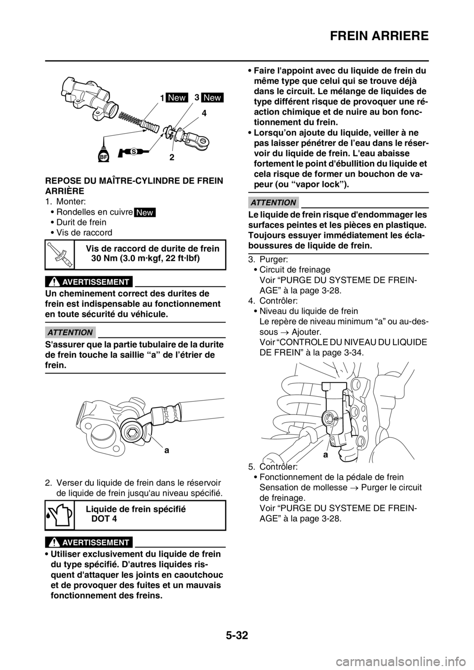 YAMAHA WR 250F 2017 Notices Demploi (in French) FREIN ARRIERE
5-32
FAS2GB2194REPOSE DU MAÎTRE-CYLINDRE DE FREIN
ARRIÈRE
1. Monter:
• Rondelles en cuivre
• Durit de frein
• Vis de raccord
EWA
AVERTISSEMENT
Un cheminement correct des durites YAMAHA WR 250F 2017 Notices Demploi (in French) FREIN ARRIERE
5-32
FAS2GB2194REPOSE DU MAÎTRE-CYLINDRE DE FREIN
ARRIÈRE
1. Monter:
• Rondelles en cuivre
• Durit de frein
• Vis de raccord
EWA
AVERTISSEMENT
Un cheminement correct des durites