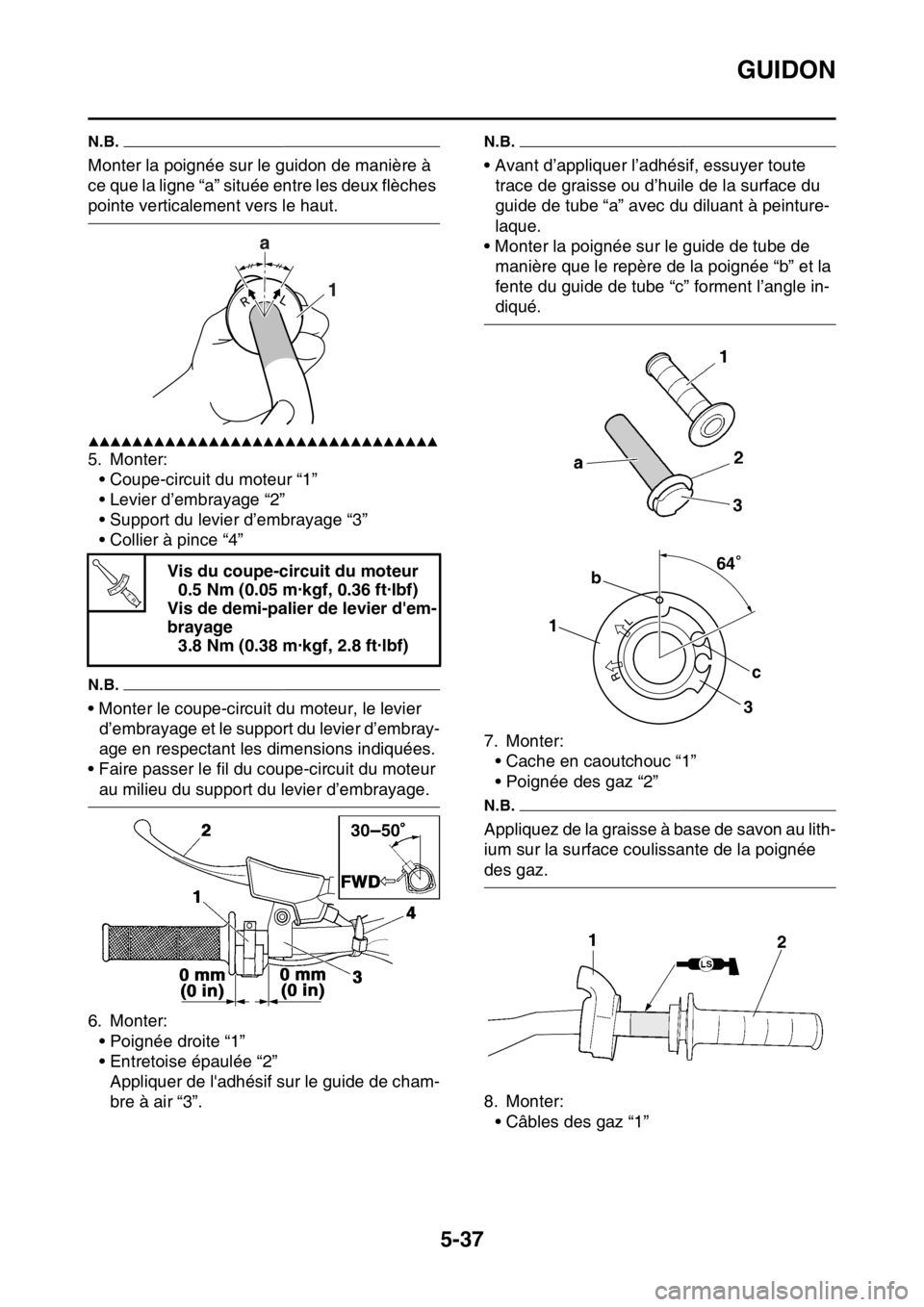 YAMAHA WR 250F 2017  Notices Demploi (in French) GUIDON
5-37
N.B.
Monter la poignée sur le guidon de manière à 
ce que la ligne “a” située entre les deux flèches 
pointe verticalement vers le haut.
▲▲▲▲▲▲▲▲▲▲▲▲▲▲