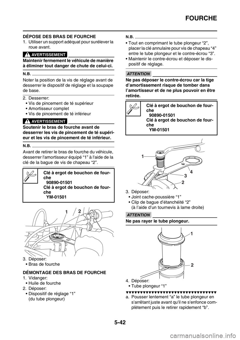 YAMAHA WR 250F 2017  Notices Demploi (in French) FOURCHE
5-42
FAS2GB2200DÉPOSE DES BRAS DE FOURCHE
1. Utiliser un support adéquat pour surélever la 
roue avant.
EWA
AVERTISSEMENT
Maintenir fermement le véhicule de manière 
à éliminer tout dan