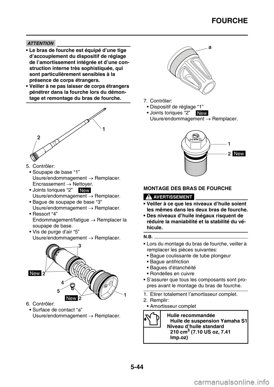 YAMAHA WR 250F 2017  Notices Demploi (in French) FOURCHE
5-44
ECA
ATTENTION
• Le bras de fourche est équipé d’une tige 
d’accouplement du dispositif de réglage 
de l’amortissement intégrée et d’une con-
struction interne très sophist