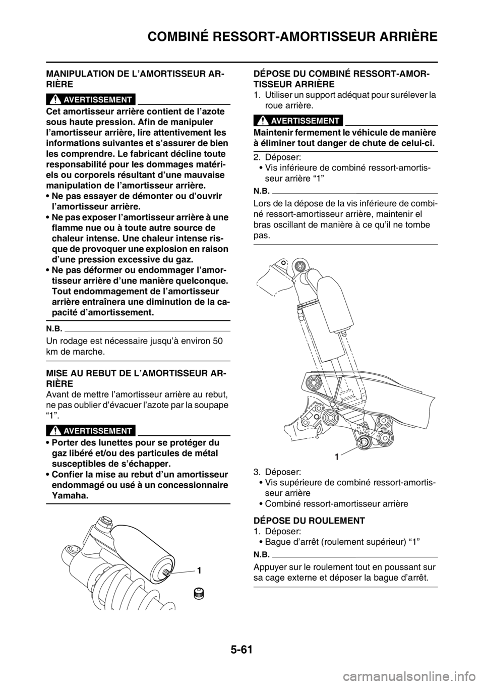 YAMAHA WR 250F 2017  Notices Demploi (in French) COMBINÉ RESSORT-AMORTISSEUR ARRIÈRE
5-61
FAS2GB2210MANIPULATION DE L’AMORTISSEUR AR-
RIÈRE
EWA
AVERTISSEMENT
Cet amortisseur arrière contient de l’azote 
sous haute pression. Afin de manipuler