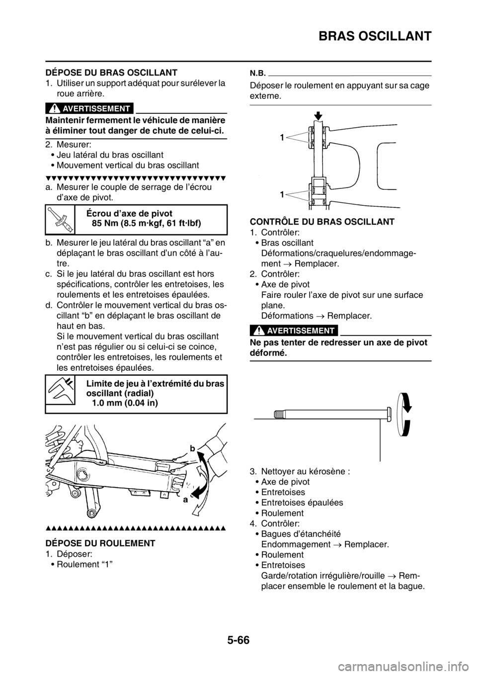 YAMAHA WR 250F 2017  Notices Demploi (in French) BRAS OSCILLANT
5-66
FAS2GB2219DÉPOSE DU BRAS OSCILLANT
1. Utiliser un support adéquat pour surélever la 
roue arrière.
EWA
AVERTISSEMENT
Maintenir fermement le véhicule de manière 
à éliminer 