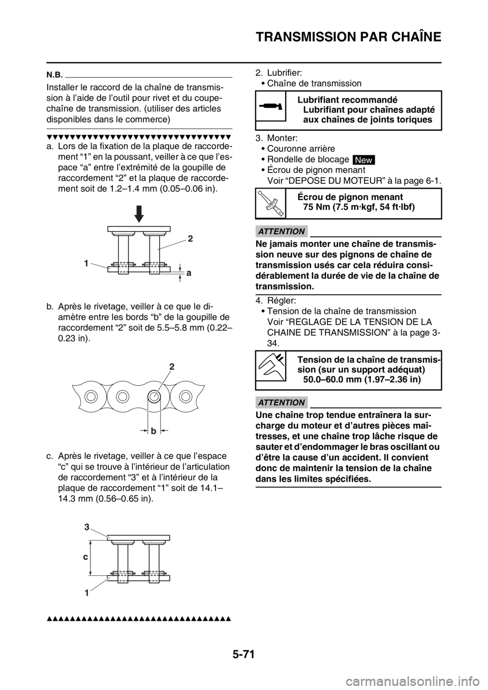 YAMAHA WR 250F 2017  Notices Demploi (in French) TRANSMISSION PAR CHAÎNE
5-71
N.B.
Installer le raccord de la chaîne de transmis-
sion à l’aide de l’outil pour rivet et du coupe-
chaîne de transmission. (utiliser des articles 
disponibles da