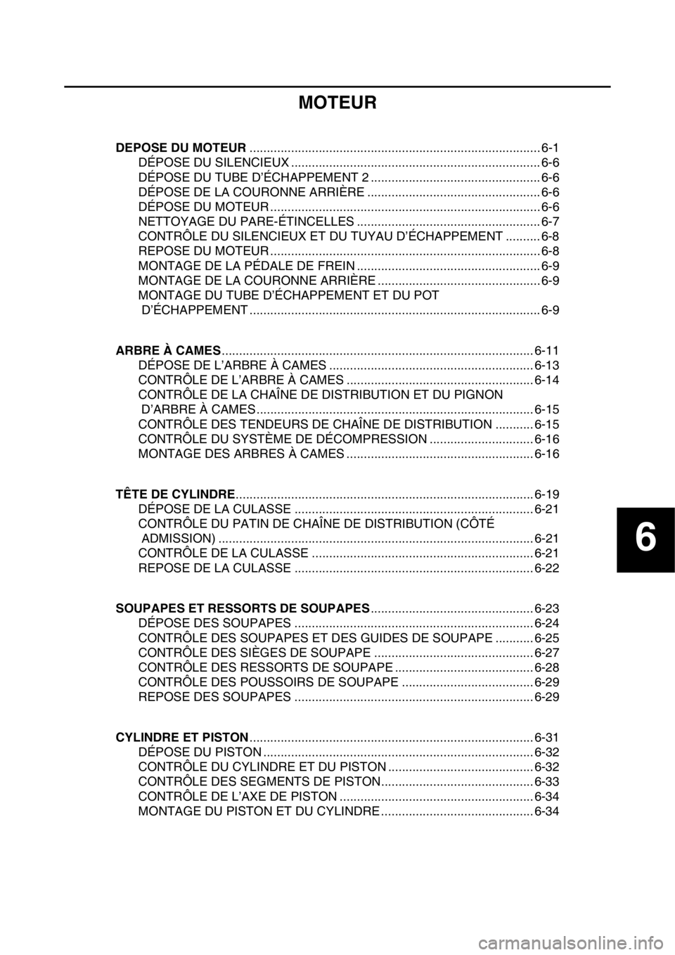 YAMAHA WR 250F 2017  Notices Demploi (in French) 6
MOTEUR
DEPOSE DU MOTEUR.................................................................................... 6-1
DÉPOSE DU SILENCIEUX ................................................................