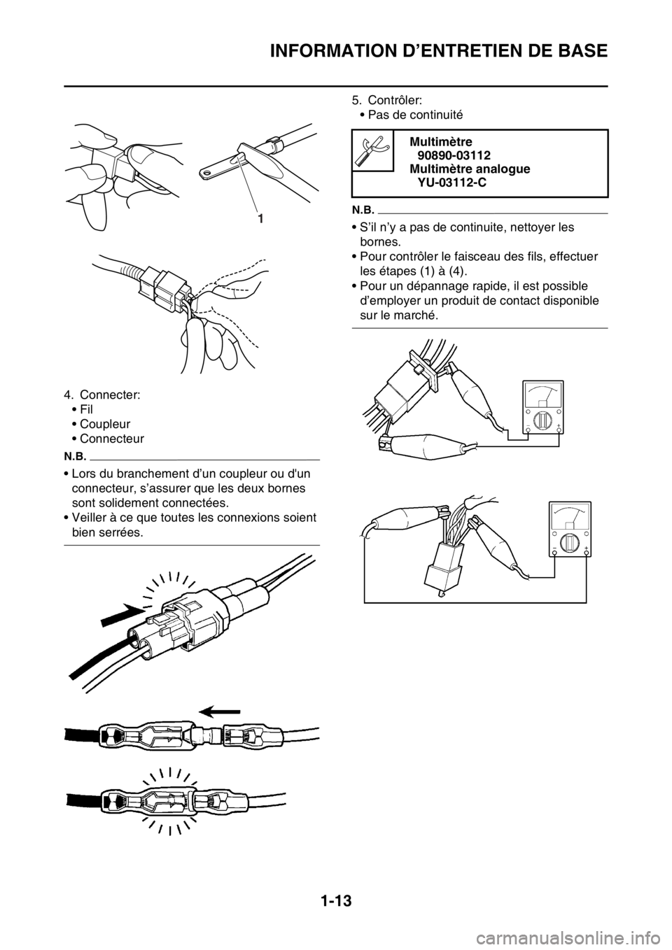YAMAHA WR 250F 2017  Notices Demploi (in French) INFORMATION D’ENTRETIEN DE BASE
1-13
4. Connecter:
•Fil
• Coupleur
• Connecteur
N.B.
• Lors du branchement d’un coupleur ou dun 
connecteur, s’assurer que les deux bornes 
sont solideme