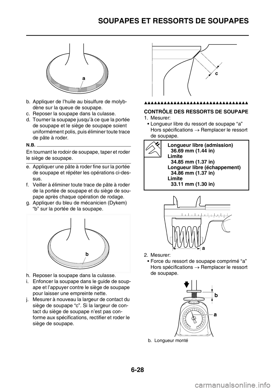 YAMAHA WR 250F 2017  Notices Demploi (in French) SOUPAPES ET RESSORTS DE SOUPAPES
6-28
b. Appliquer de l’huile au bisulfure de molyb-
dène sur la queue de soupape.
c. Reposer la soupape dans la culasse.
d. Tourner la soupape jusqu’à ce que la 