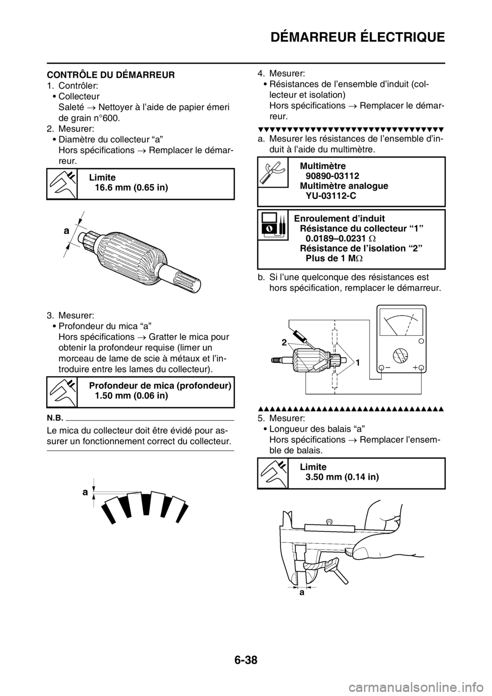 YAMAHA WR 250F 2017  Notices Demploi (in French) DÉMARREUR ÉLECTRIQUE
6-38
FAS2GB2265CONTRÔLE DU DÉMARREUR
1. Contrôler:
• Collecteur
Saleté  Nettoyer à l’aide de papier émeri 
de grain n°600.
2. Mesurer:
• Diamètre du collecteur 