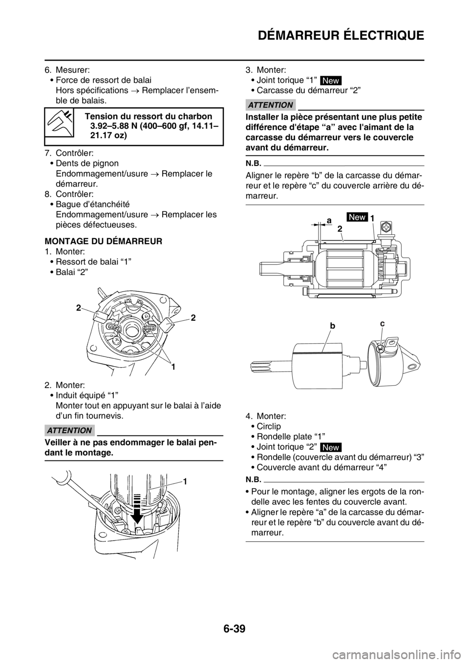 YAMAHA WR 250F 2017  Notices Demploi (in French) DÉMARREUR ÉLECTRIQUE
6-39
6. Mesurer:
• Force de ressort de balai
Hors spécifications  Remplacer l’ensem-
ble de balais.
7. Contrôler:
• Dents de pignon
Endommagement/usure  Remplacer 