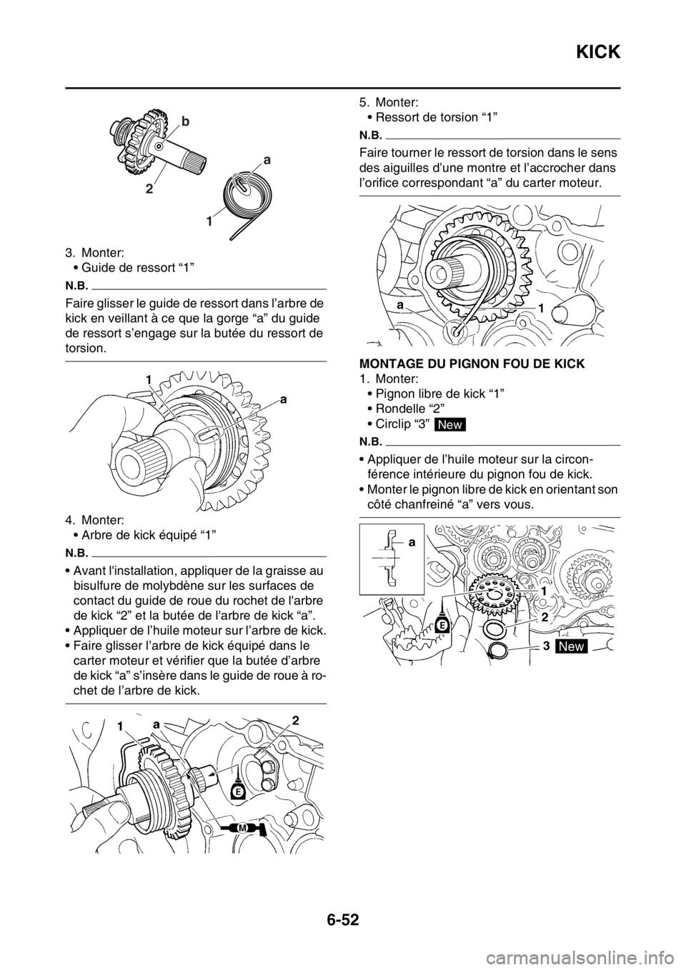YAMAHA WR 250F 2017  Notices Demploi (in French) KICK
6-52
3. Monter:
• Guide de ressort “1”
N.B.
Faire glisser le guide de ressort dans l’arbre de 
kick en veillant à ce que la gorge “a” du guide 
de ressort s’engage sur la butée du